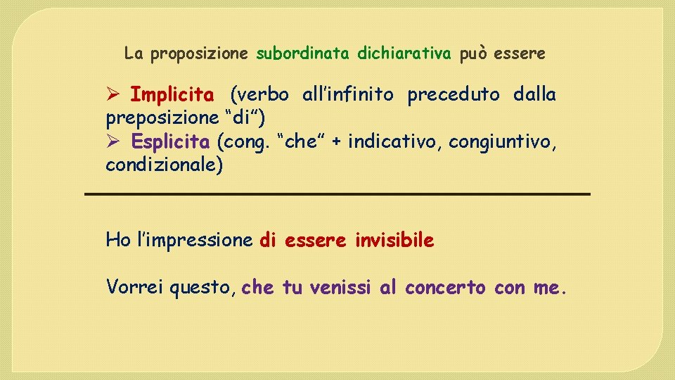 La proposizione subordinata dichiarativa può essere Ø Implicita (verbo all’infinito preceduto dalla preposizione “di”)