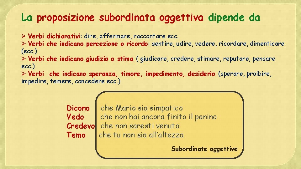 La proposizione subordinata oggettiva dipende da Ø Verbi dichiarativi: dire, affermare, raccontare ecc. Ø