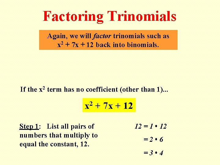 Factoring Trinomials Again, we will factor trinomials such as x 2 + 7 x