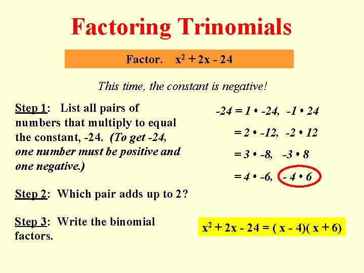 Factoring Trinomials Factor. x 2 + 2 x - 24 This time, the constant