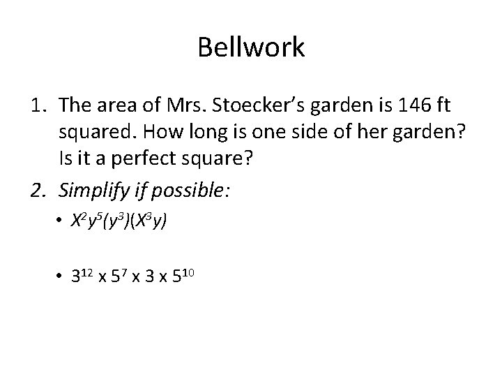 Bellwork 1. The area of Mrs. Stoecker’s garden is 146 ft squared. How long Bellwork 1. The area of Mrs. Stoecker’s garden is 146 ft squared. How long