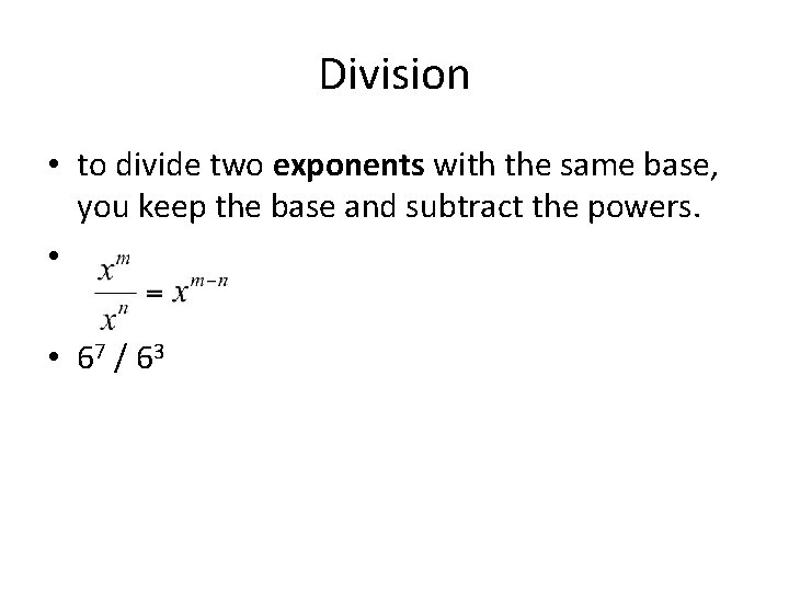 Division • to divide two exponents with the same base, you keep the base Division • to divide two exponents with the same base, you keep the base