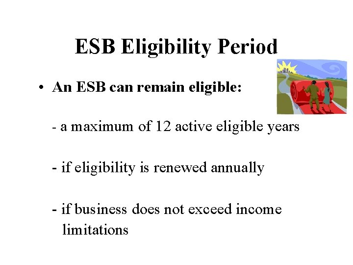 ESB Eligibility Period • An ESB can remain eligible: - a maximum of 12