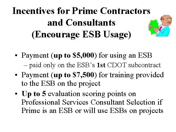 Incentives for Prime Contractors and Consultants (Encourage ESB Usage) • Payment (up to $5,