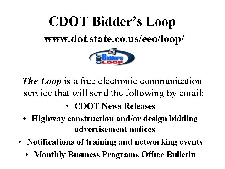 CDOT Bidder’s Loop www. dot. state. co. us/eeo/loop/ The Loop is a free electronic