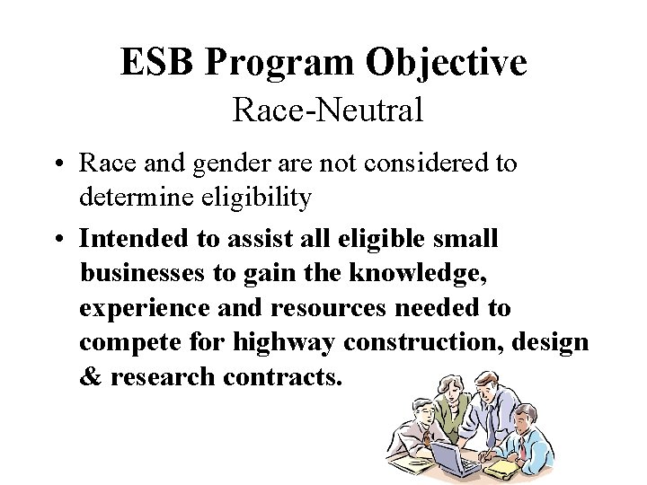 ESB Program Objective Race-Neutral • Race and gender are not considered to determine eligibility