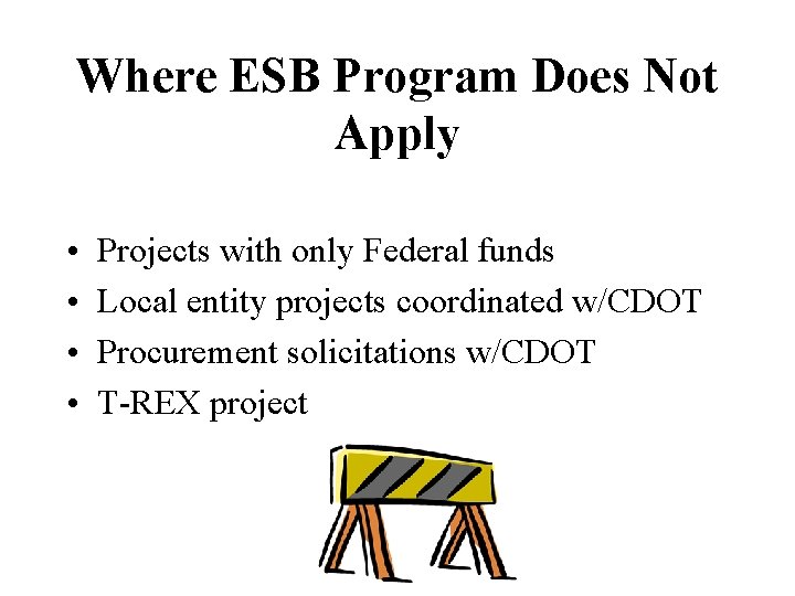 Where ESB Program Does Not Apply • • Projects with only Federal funds Local