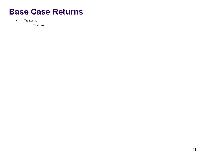 Base Case Returns § To come • To come 11 