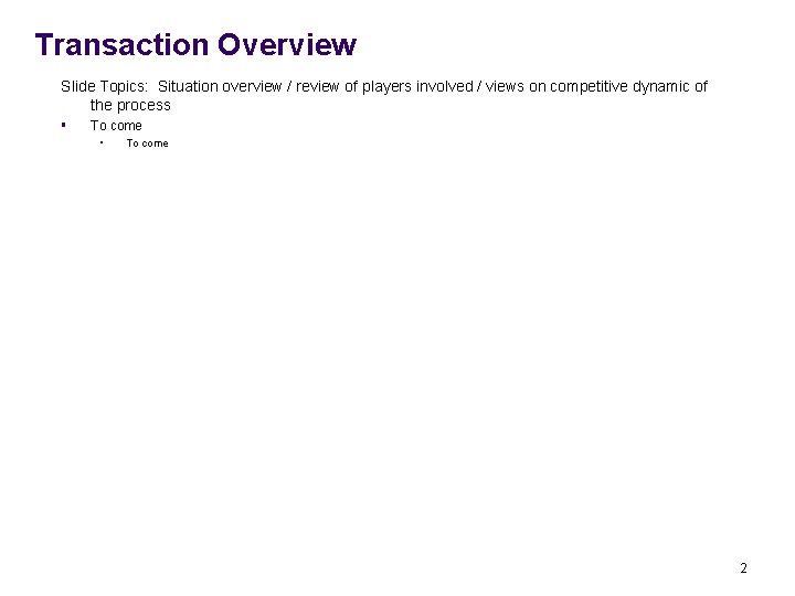 Transaction Overview Slide Topics: Situation overview / review of players involved / views on