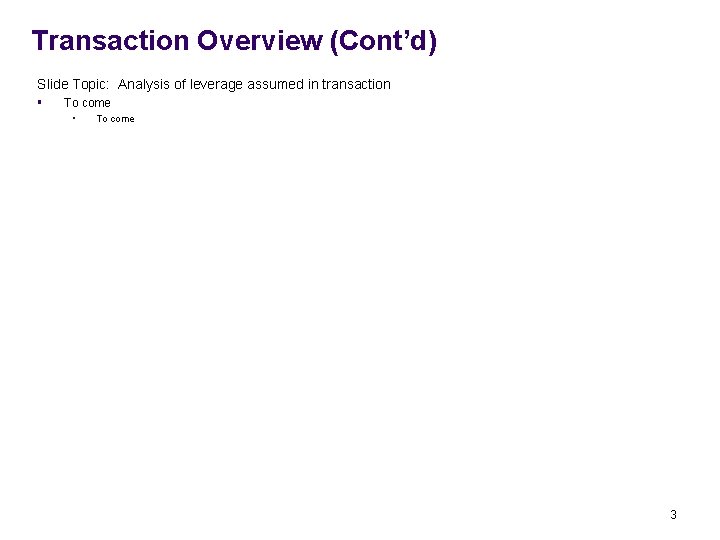 Transaction Overview (Cont’d) Slide Topic: Analysis of leverage assumed in transaction § To come