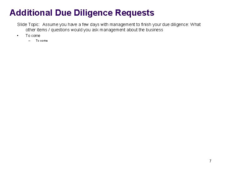 Additional Due Diligence Requests Slide Topic: Assume you have a few days with management