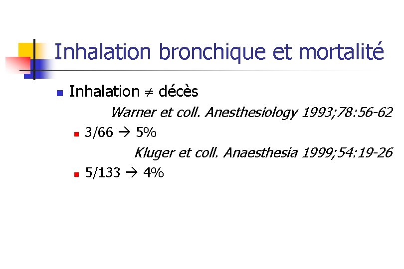 Inhalation bronchique et mortalité n Inhalation décès Warner et coll. Anesthesiology 1993; 78: 56