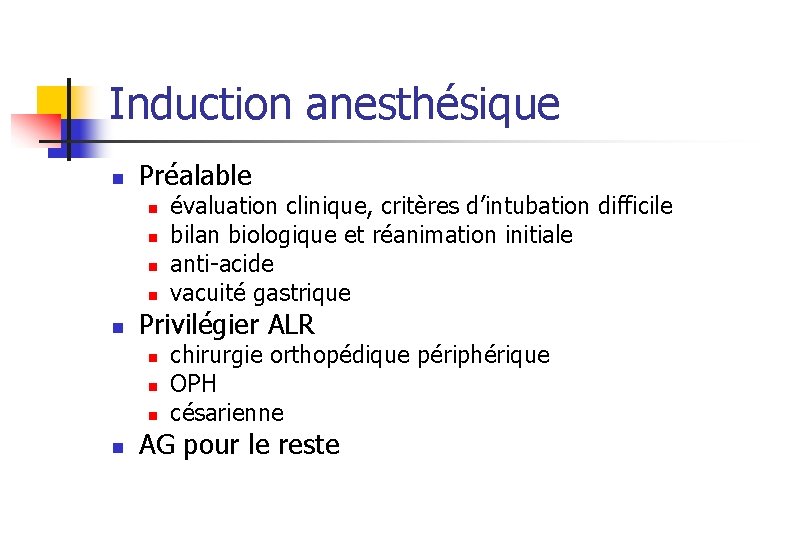 Induction anesthésique n Préalable n n n Privilégier ALR n n évaluation clinique, critères