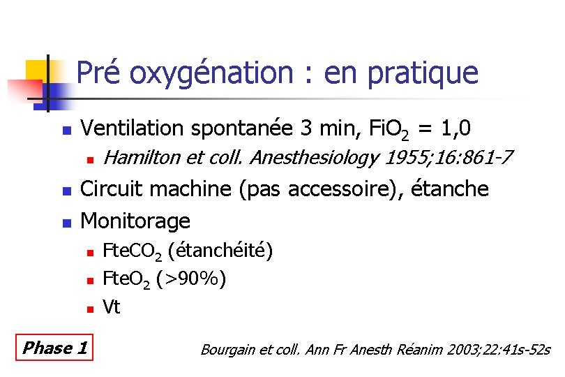 Pré oxygénation : en pratique n Ventilation spontanée 3 min, Fi. O 2 =