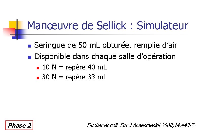 Manœuvre de Sellick : Simulateur n n Seringue de 50 m. L obturée, remplie