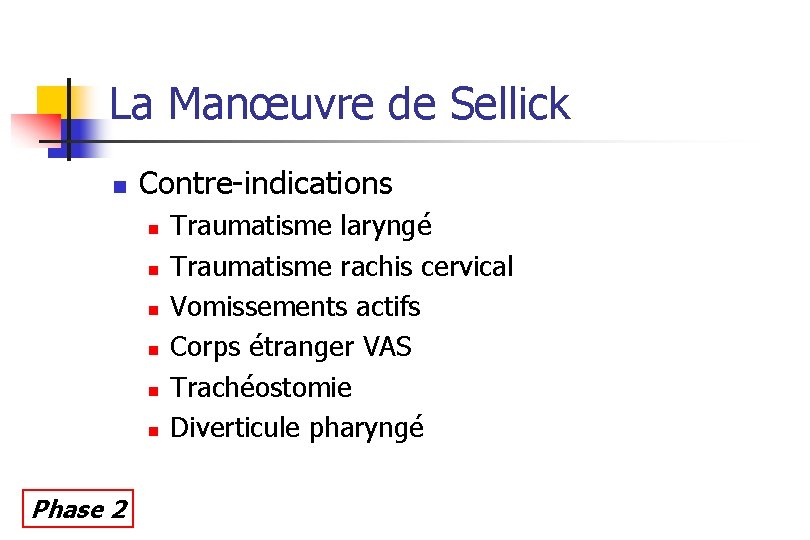 La Manœuvre de Sellick n Contre-indications n n n Phase 2 Traumatisme laryngé Traumatisme La Manœuvre de Sellick n Contre-indications n n n Phase 2 Traumatisme laryngé Traumatisme