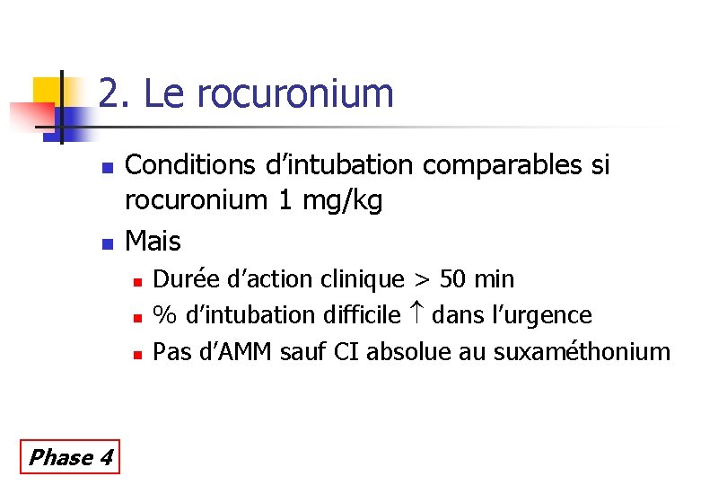 2. Le rocuronium n n Conditions d’intubation comparables si rocuronium 1 mg/kg Mais n