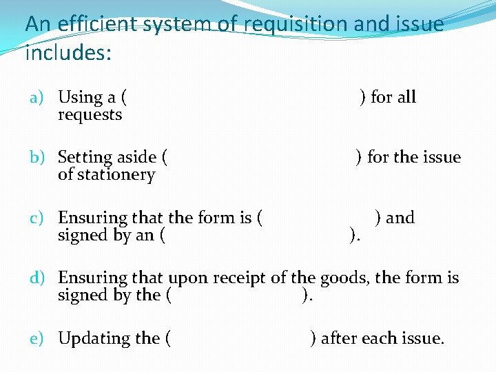 An efficient system of requisition and issue includes: a) Using a ( requests )