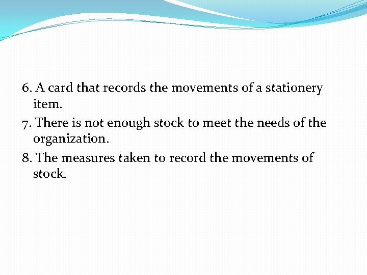 6. A card that records the movements of a stationery item. 7. There is
