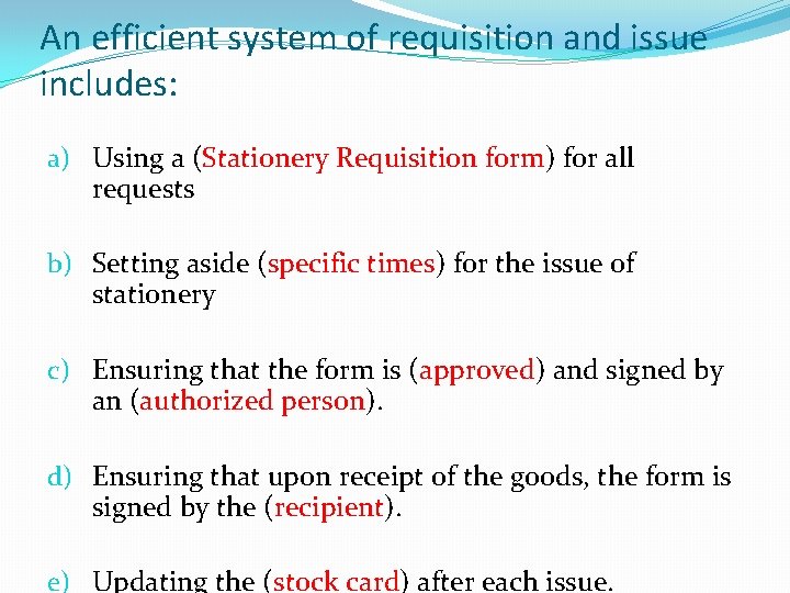 An efficient system of requisition and issue includes: a) Using a (Stationery Requisition form)