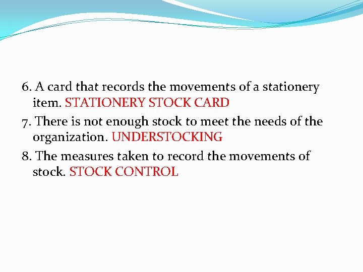 6. A card that records the movements of a stationery item. STATIONERY STOCK CARD
