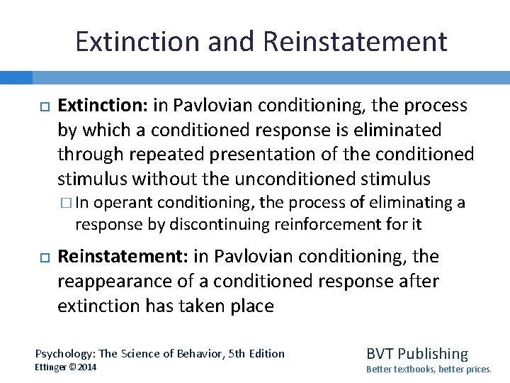 Extinction and Reinstatement Extinction: in Pavlovian conditioning, the process by which a conditioned response