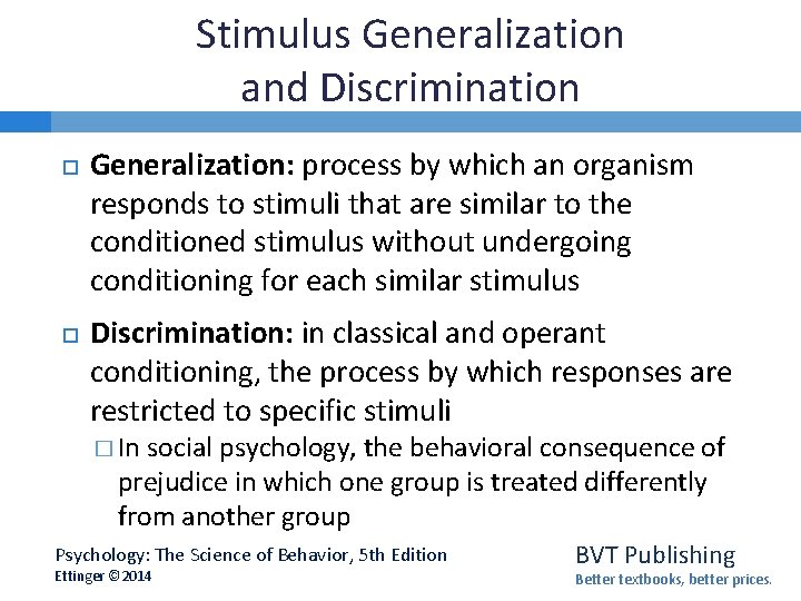 Stimulus Generalization and Discrimination Generalization: process by which an organism responds to stimuli that