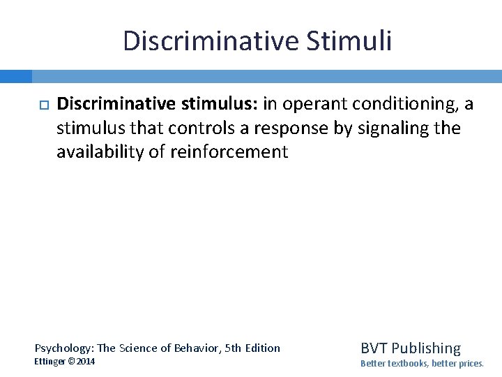 Discriminative Stimuli Discriminative stimulus: in operant conditioning, a stimulus that controls a response by
