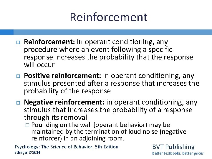 Reinforcement Reinforcement: in operant conditioning, any procedure where an event following a specific response