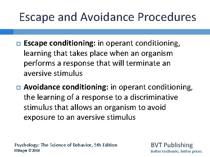Escape and Avoidance Procedures Escape conditioning: in operant conditioning, learning that takes place when