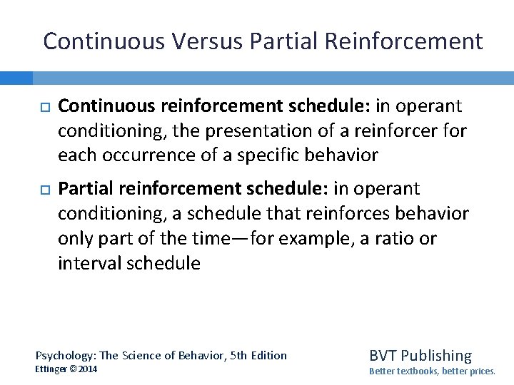 Continuous Versus Partial Reinforcement Continuous reinforcement schedule: in operant conditioning, the presentation of a