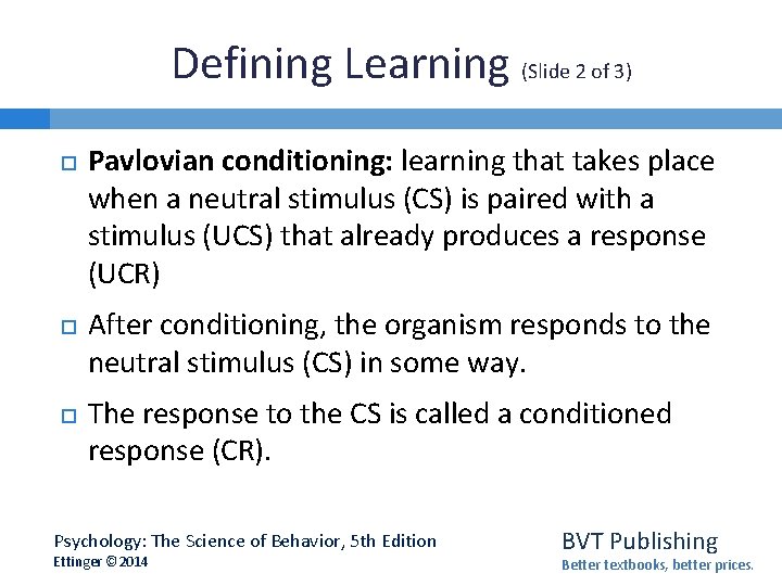 Defining Learning (Slide 2 of 3) Pavlovian conditioning: learning that takes place when a
