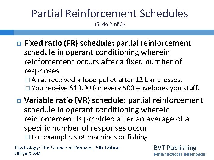 Partial Reinforcement Schedules (Slide 2 of 3) Fixed ratio (FR) schedule: partial reinforcement schedule