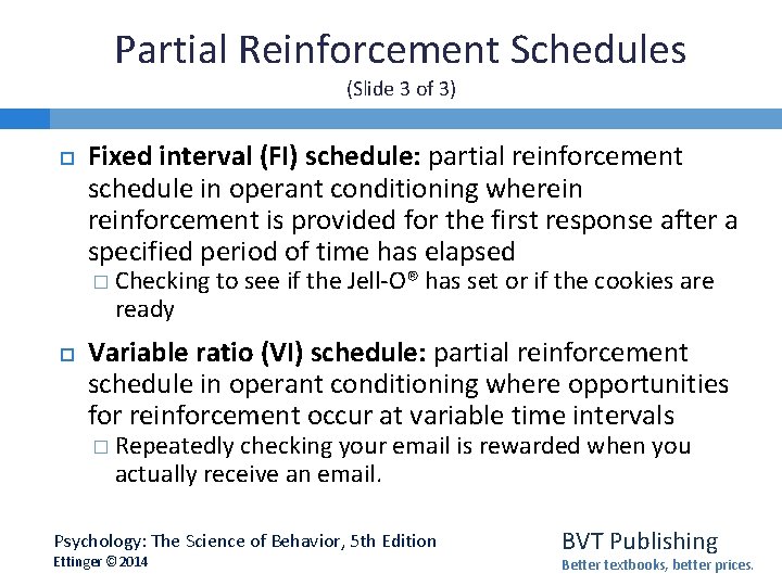 Partial Reinforcement Schedules (Slide 3 of 3) Fixed interval (FI) schedule: partial reinforcement schedule