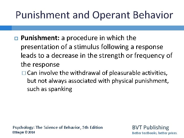 Punishment and Operant Behavior Punishment: a procedure in which the presentation of a stimulus