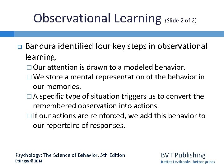 Observational Learning (Slide 2 of 2) Bandura identified four key steps in observational learning.