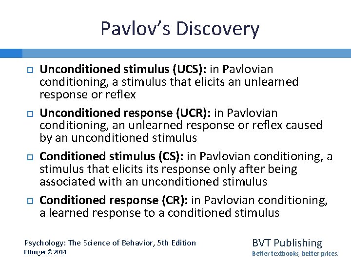 Pavlov’s Discovery Unconditioned stimulus (UCS): in Pavlovian conditioning, a stimulus that elicits an unlearned