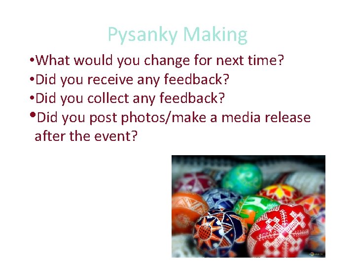 Pysanky Making • What would you change for next time? • Did you receive