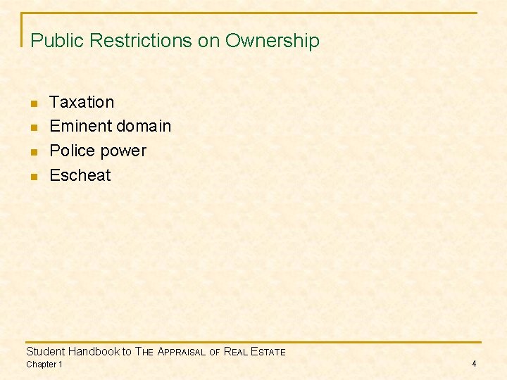 Public Restrictions on Ownership n n Taxation Eminent domain Police power Escheat Student Handbook