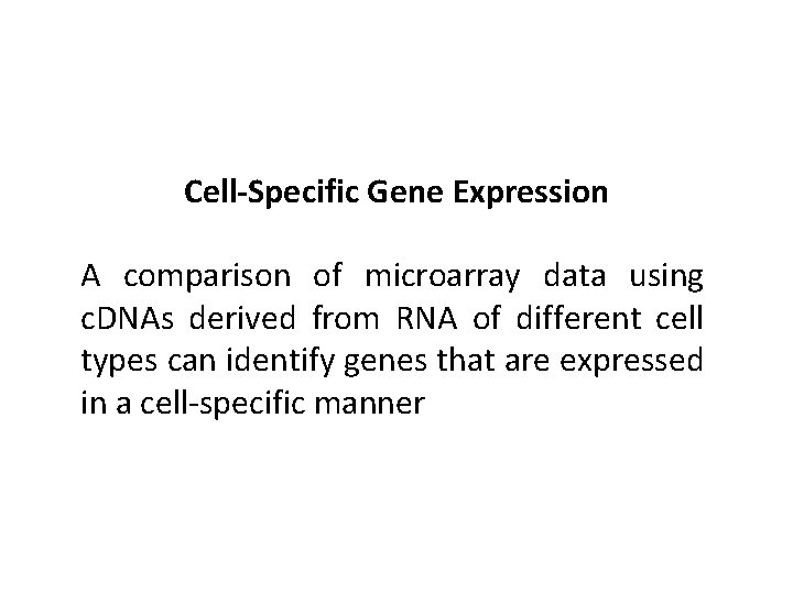 Cell-Specific Gene Expression A comparison of microarray data using c. DNAs derived from RNA