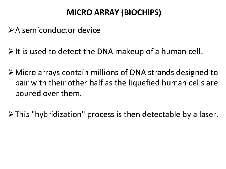 MICRO ARRAY (BIOCHIPS) ØA semiconductor device ØIt is used to detect the DNA makeup