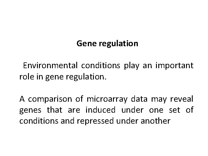 Gene regulation Environmental conditions play an important role in gene regulation. A comparison of