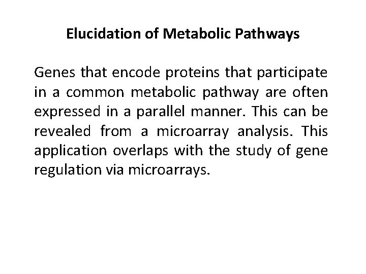 Elucidation of Metabolic Pathways Genes that encode proteins that participate in a common metabolic