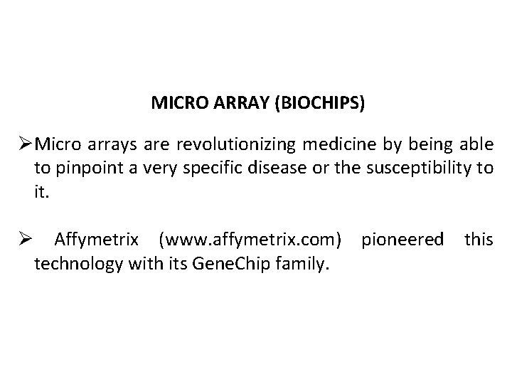 MICRO ARRAY (BIOCHIPS) ØMicro arrays are revolutionizing medicine by being able to pinpoint a