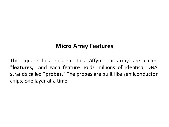 Micro Array Features The square locations on this Affymetrix array are called "features, "