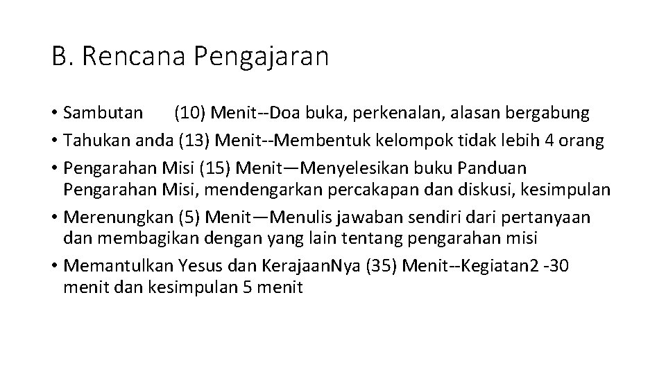 B. Rencana Pengajaran • Sambutan (10) Menit--Doa buka, perkenalan, alasan bergabung • Tahukan anda