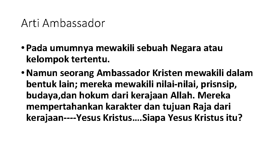 Arti Ambassador • Pada umumnya mewakili sebuah Negara atau kelompok tertentu. • Namun seorang