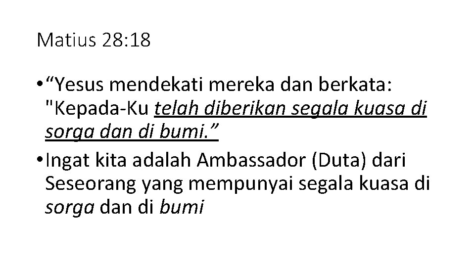 Matius 28: 18 • “Yesus mendekati mereka dan berkata: "Kepada-Ku telah diberikan segala kuasa