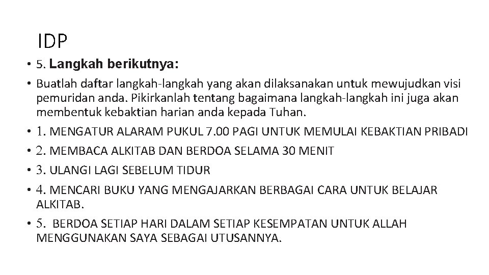 IDP • 5. Langkah berikutnya: • Buatlah daftar langkah-langkah yang akan dilaksanakan untuk mewujudkan