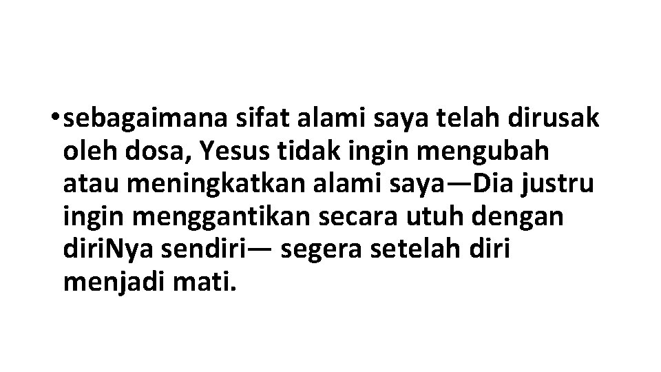  • sebagaimana sifat alami saya telah dirusak oleh dosa, Yesus tidak ingin mengubah